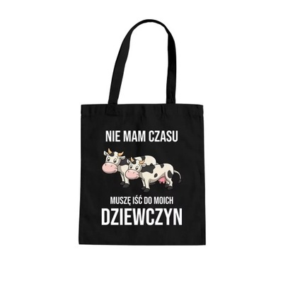 Nie mam czasu, muszę iść do moich dziewczyn (krowy) TORBA