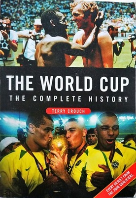 TERRY CROUCH - THE WORLD CUP: THE COMPLETE HISTORY