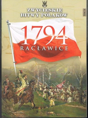 RACŁAWICE 1794 ZWYCIĘSKIE BITWY POLAKÓW