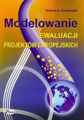 Modelowanie ewaluacji projektów europejskich Tadeusz A. Grzeszczyk