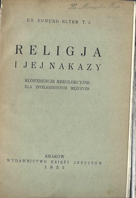 RELIGJA I JEJ NAKAZY - KS. EDMUND ELTER T.J. - KRAKÓW 1933