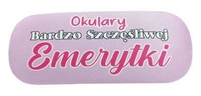 ETUI NA OKULARY - BARDZO SZCZĘŚLIWEJ EMERYTKI