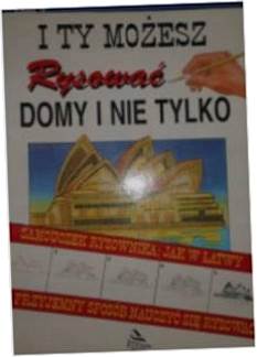 I ty możesz rysować domy i nie tylko - zbiorowa