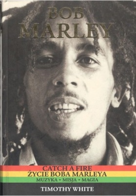 BOB MARLEY CATCH A FIRE ŻYCIE BOBA MARLEYA TIMOTHY WHITE