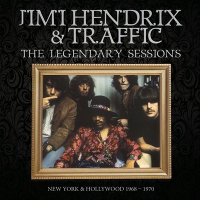 Jimi Hendrix & Traffic The Legendary Sessions
