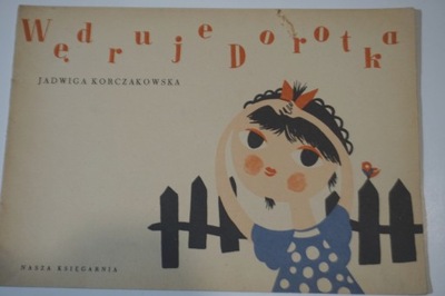 WĘDRUJE DOROTKA ... JADWIGA KORCZAKOWSKA, il. MARIA OBREMBA 1957