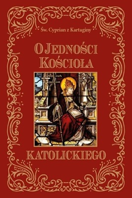 O jedności Kościoła katolickiego - Św. Cyprian z K