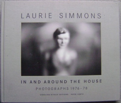 LAURIE SIMMONS-IN AND AROUND...PHOTOGRAPHS 1976-78