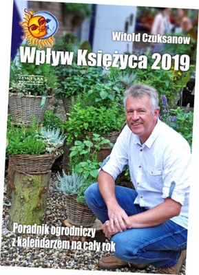 Wpływ księżyca 2019. Poradnik ogrodniczy z kalendarzem na cały rok