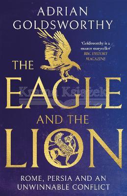 The Eagle and the Lion: Rome, Persia and an Unwinnable Conflict Goldsworthy
