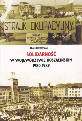 SOLIDARNOŚĆ w województwie 1980-1989 KOSZALIN