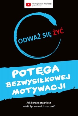 POTĘGA BEZWYSIŁKOWEJ MOTYWACJI ODWAŻ SIĘ ŻYĆ