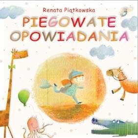 PIEGOWATE OPOWIADANIA WYD 2021 PIĄTKOWSKA RENATA