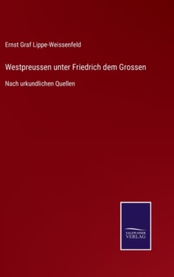 Westpreussen unter Friedrich dem Grossen: Nach urk
