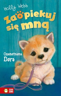 OSAMOTNIONA DORA. ZAOPIEKUJ SIĘ MNĄ - HOLLY WEBB