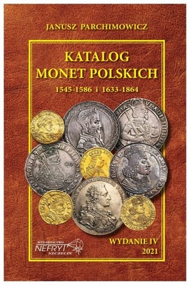 KATALOG MONET POLSKICH 1545-1589 i 1633-1864 Parchimowicz