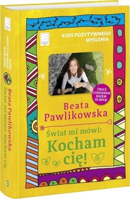 Kurs pozytywnego myślenia Świat mi mówi Kocham cię! Beata Pawlikowska