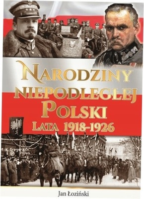 Narodziny Niepodległej Polski. Lata 1918-1926