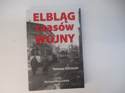 Elbląg czasów wojny - Tomasz Gliniecki