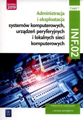 Administracja i eksploatacja systemów komputerowych INF.02 Podręcznik cz.1