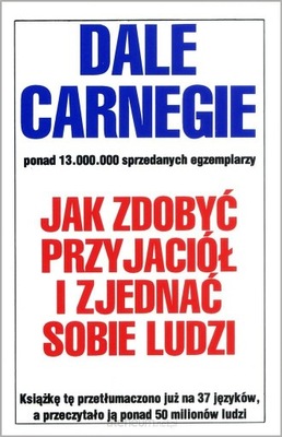 JAK ZDOBYĆ PRZYJACIÓŁ I ZJEDNAĆ SOBIE LUDZI Carnegie Dale