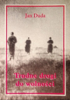 Trudne drogi do wolności Jan Duda