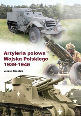 ARTYLERIA POLOWA WOJSKA POLSKIEGO 1939-1945 - LESZEK SZOSTEK