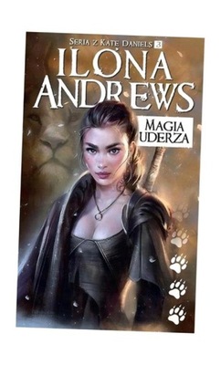 SERIA Z KATE DANIELS T.3 MAGIA UDERZA WYD.2018 ILONA ANDREWS