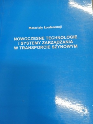 NOWOCZESNE TECHNOLOGIE I SYSTEMY ZARZĄDZANIA W TRANSPORCIE SZYNOWYM