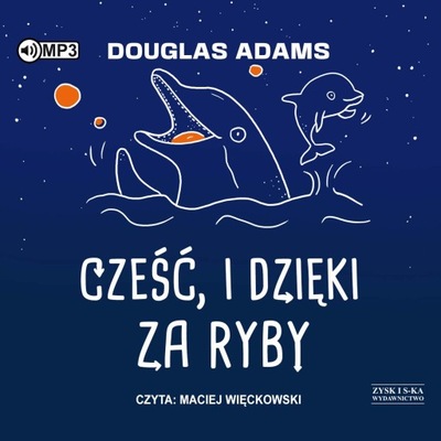 CZEŚĆ, I DZIĘKI ZA RYBY. AUTOSTOPEM PRZEZ GALAKTYKĘ (TOM 4) - DOUGLAS ADAMS