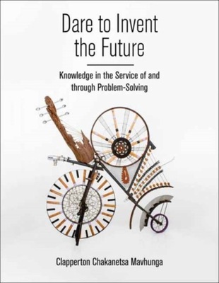 Dare to Invent the Future: Knowledge in the Service of and through