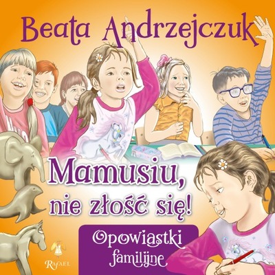 OPOWIASTKI FAMILIJNE - Mamusiu, nie złość się!