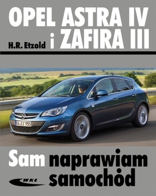 OPEL ASTRA 4 ZAFIRA 3 (2009-2013) PORADNIK INSTR SAM NAPRAWIAM IV 3 24H  