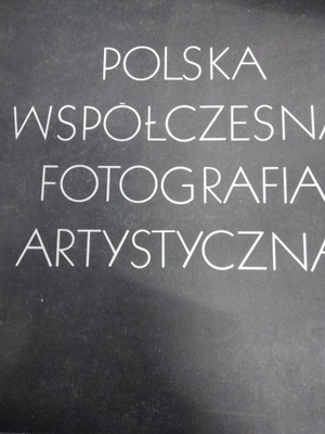 POLSKA WSPÓŁCZESNA FOTOGRAFIA ARTYSTYCZNA