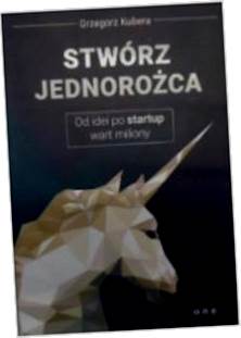 Stwórz jednorożca Od idei po startup wart miliony