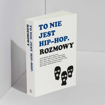 TO NIE JEST HIP-HOP. ROZMOWY