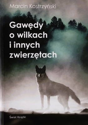 GAWĘDY O WILKACH I INNYCH ZWIERZĘTACH Kostrzyński