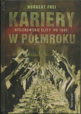 Kariery w półmroku- hitlerowskie po 1945 Norbert Frei