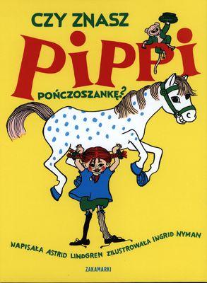 CZY ZNASZ PIPPI POŃCZOSZANKĘ, ASTRID LINDGREN