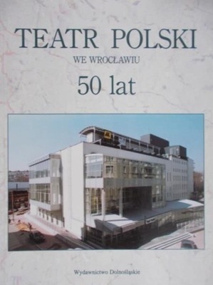 Teatr Polski we Wrocławiu 50 lat