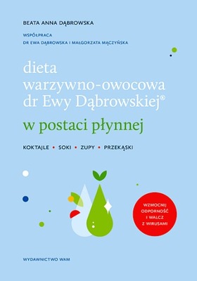 DIETA WARZYWNO-OWOCOWA DR EWY DĄBROWSKIEJ W POSTACI PŁYNNEJ. KOKTAJLE, SOK