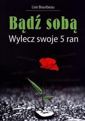 BĄDŹ SOBĄ. WYLECZ SWOJE 5 RAN, LISE BOURBEAU