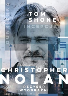 Christopher Nolan. Reżyser wyobraźni - Tom Shone, Joanna Dziubińska
