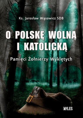 O Polskę wolną i katolicką. Pamięci Żołnierzy Wyklętych Jarosław Wąsowicz
