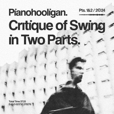 PIANOHOOLIGAN: CRITIQUE OF SWING IN TWO PARTS [CD]