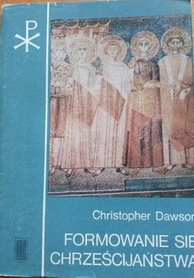 Formowanie się chrześcijaństwa Christopher Dawson