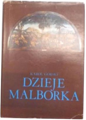 Dzieje Malborka - Karol Górski