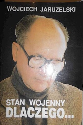 Stan wojenny dlaczego ... - Wojciech Jaruzelski