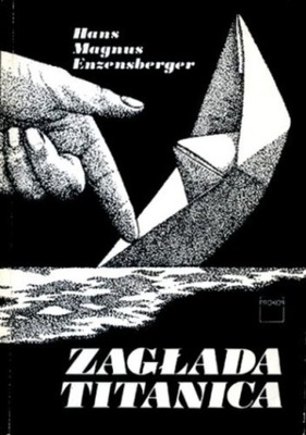 Hans Magnus Enzensberger - Zagłada Titanica