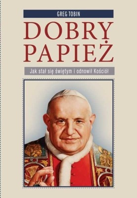 Dobry papież. Biografia Jana XXIII